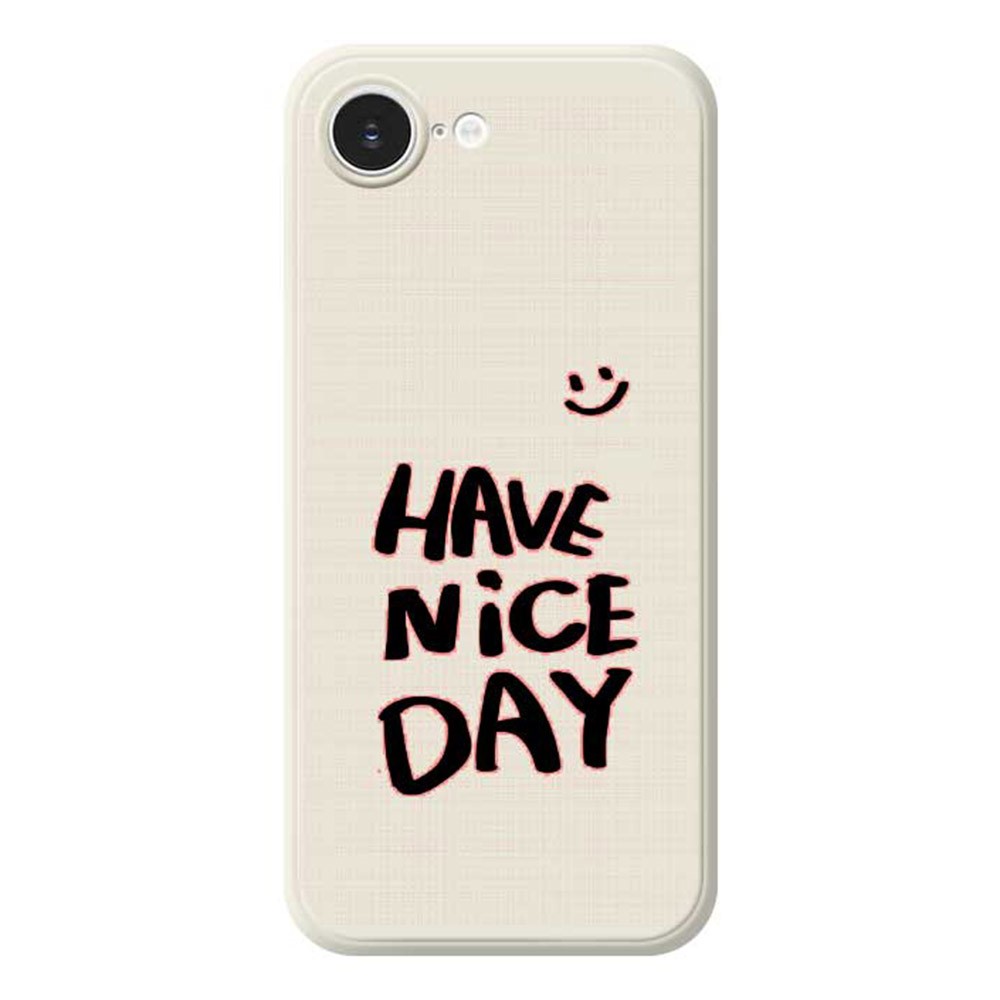 For iPhone 16e Case Have Nice Day Pattern Printing Straight Edge TPU Phone Back Cover - Beige